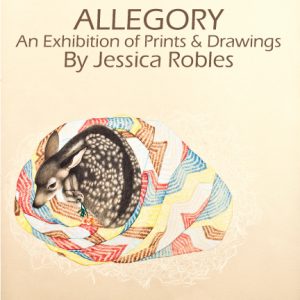 Allegory An Exhibition of Prints and Drawings By Jessica Robles